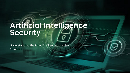 AI Security: Understanding the Risks, Challenges, and Best Practices