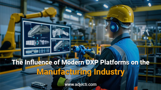 The Influence of Modern DXP Platforms on the Manufacturing Industry